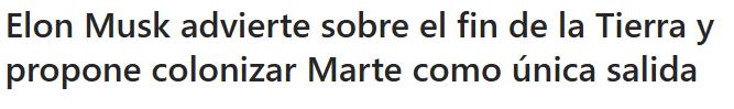 Texto sobre la advertencia de Elon Musk sobre el fin de la Tierra y la propuesta de colonizar Marte como única solución.